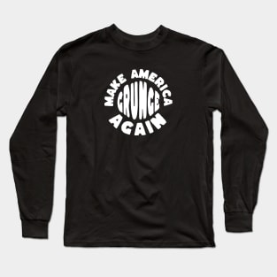 Make America Grunge Again Long Sleeve T-Shirt